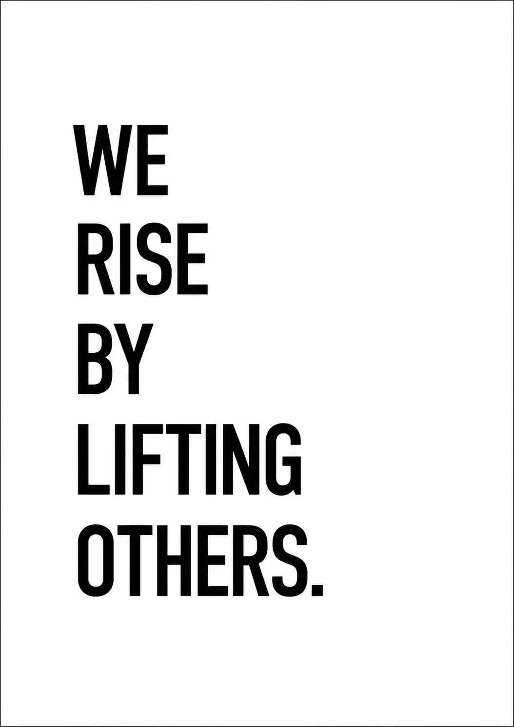 We Rise By Lifting Others