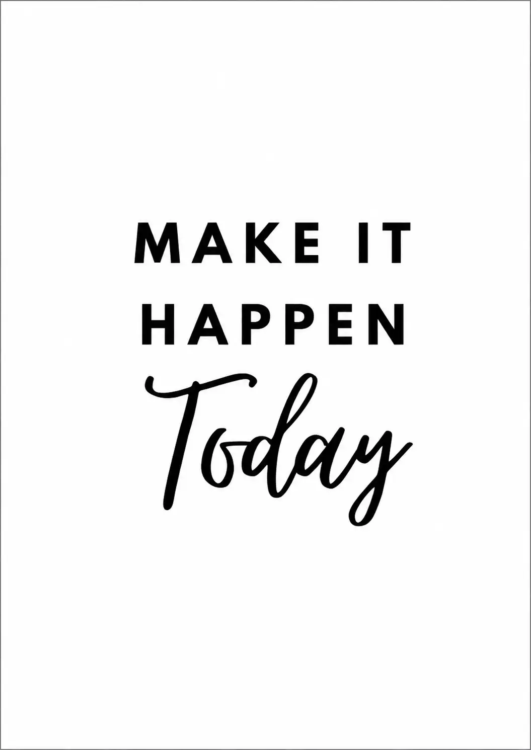 Make It Happen Today